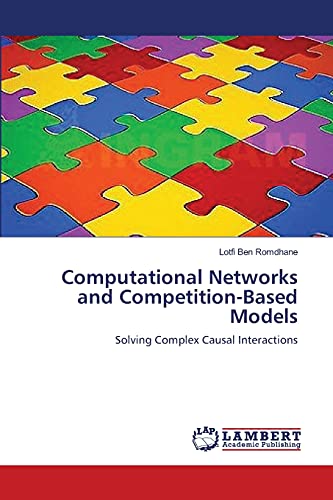 Computational Networks and Competition-Based Models: Solving Complex Causal Interactions