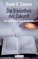Die Bibliothek der Zukunft. Text und Schrift in Zeiten des Internet. 3548362834 Book Cover