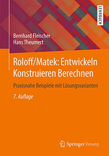 Roloff/Matek: Entwickeln Konstruieren Berechnen: Praxisnahe Beispiele ...