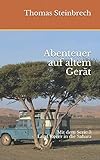 Abenteuer auf altem Gerät: Mit dem Serie III Land Rover in die Sahara - Thomas Steinbrech 