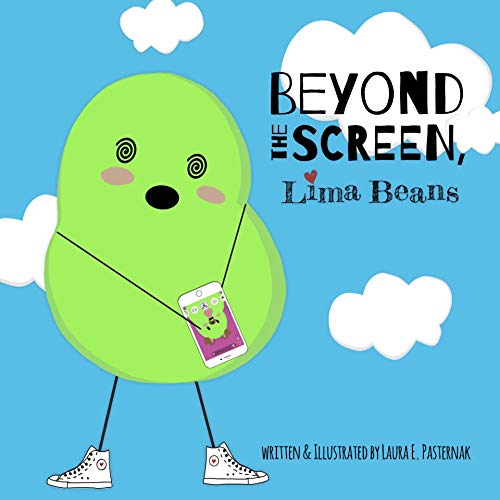 Beyond the Screen, Lima Beans: A Childrens Book About Limiting Screen Time and Focusing on the Important Things in Life (The Secret Life of Beans 3)