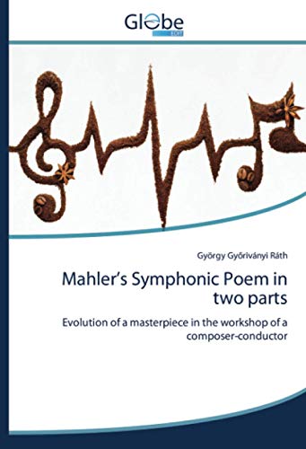 Mahler’s Symphonic Poem in two parts: Evolution of a masterpiece in the workshop of a composer-conductor