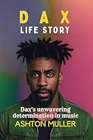 DAX LIFE STORY: Dax's unwavering determination in music B0F5P1RGHM Book Cover
