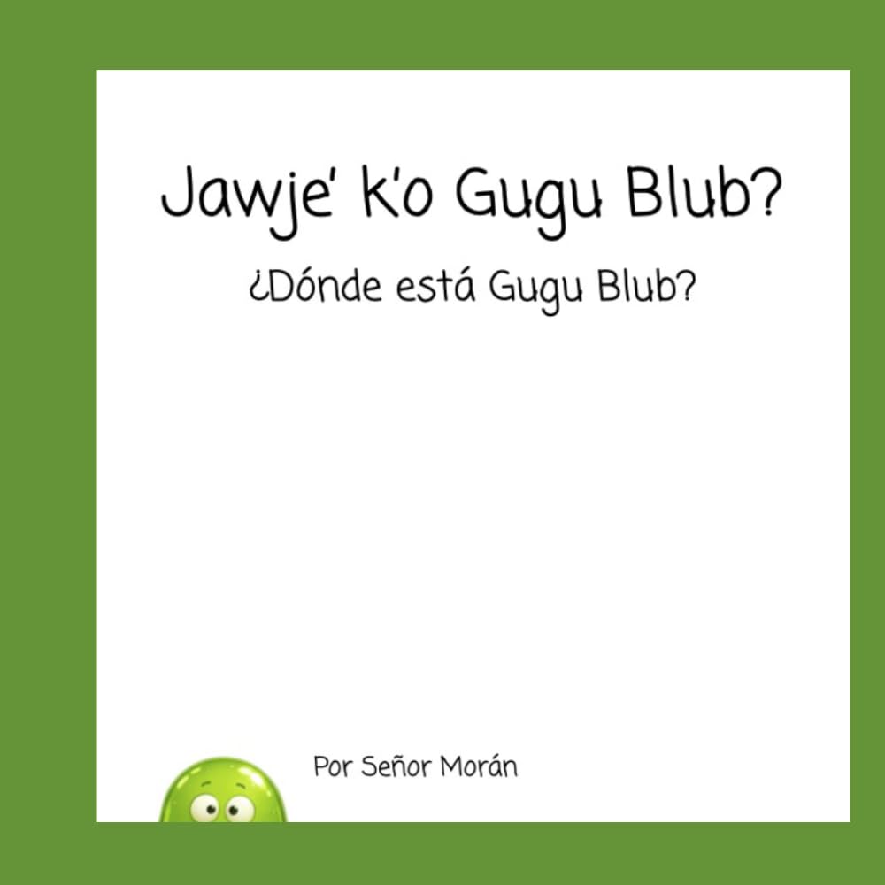 Jawje’ k’o Gugu Blub?: ¿Dónde está Gugu Blub?