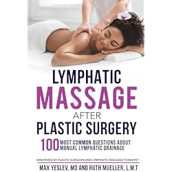 Lymphatic Massage After Plastic Surgery: 100 Most Common Questions Answered by a Plastic Surgeon and a Lymphatic Massage Therapist