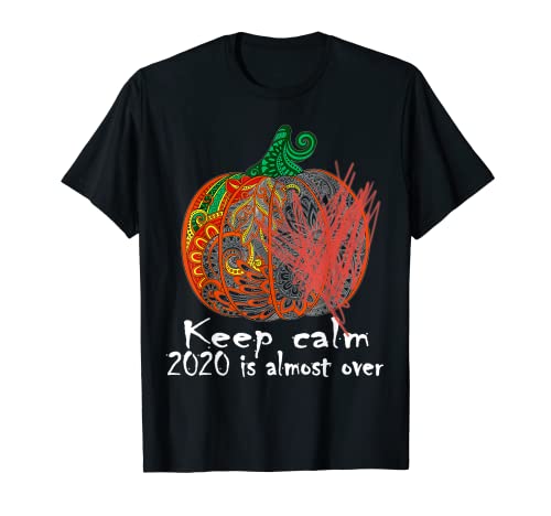 Keep Calm 2020 casi ha terminado Ropa divertida de calabaza Camiseta