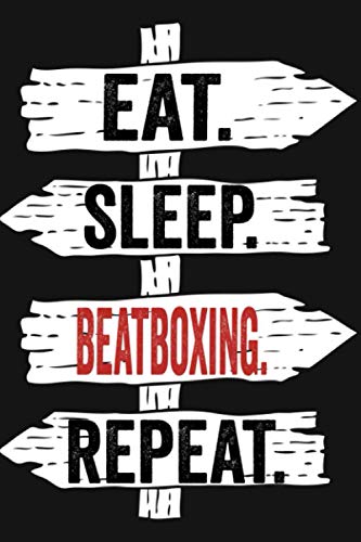 Eat Sleep Beatboxing Repeat: Funny Lined Notebook For Beatboxing Lover/ Diary Notebook Journal for Writing For Beatboxing addicted 120 Pages