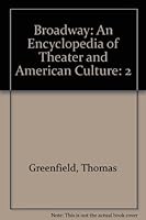 Broadway: An Encyclopedia of Theater and American Culture, Volume 2 0313342687 Book Cover