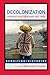 Decolonization: Perspectives from Now and Then (Rewriting Histories)