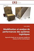 Modélisation et analyse de performances des systèmes logistiques: Approche basée sur un nouveau modèle de réseaux de Petri stochastiques (Omn.Univ.Europ.) 6131510121 Book Cover
