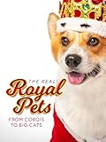The Real! Royal Pets: From Corgis to Big Cats
