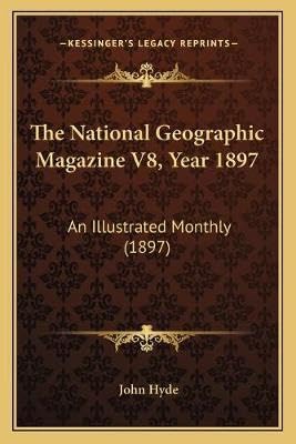 The National Geographic Magazine V8, Year 1897: An Illustrated Monthly (1897)