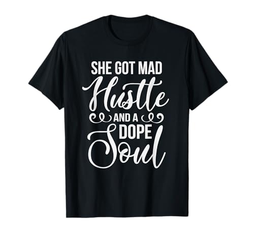 She Got Mad Hustle and a Dope Soul Hustle T Shirt for Women T-Shirt