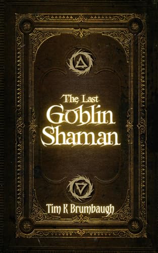 The Last Goblin Shaman (The Goblins of the Moors)
