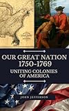 Our Great Nation 1750-1769: Uniting Colonies of America