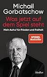 michail gorbatschow wohnort  Was jetzt auf dem Spiel steht: Mein Aufruf für Frieden und Freiheit