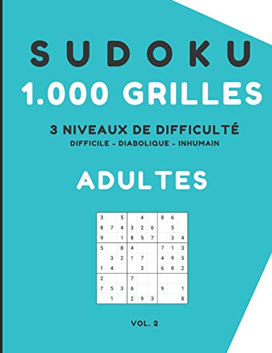 Sudoku 1000 grilles adultes 3 niveaux de difficulté de difficile à inhumain: jeu de réflexion pour adulte relaxant, casse-tête grand format avec solutions. (Sudoku adulte) (French Edition)
