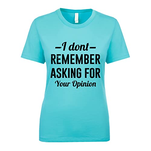 I Don't Remember Asking for Your Opinion Women's Short Sleeve Tee Tahiti-Blue XX-Large