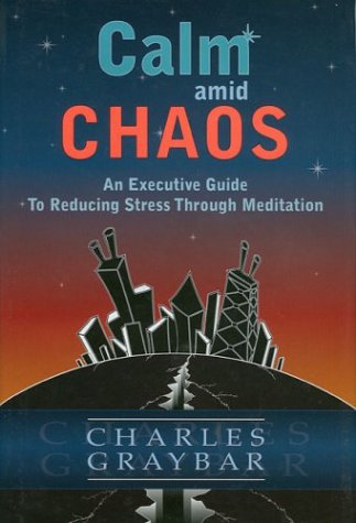 Calm Amid Chaos: An Executive Guide To Reducing Stress Through Meditation      Hardcover – January 15, 2003