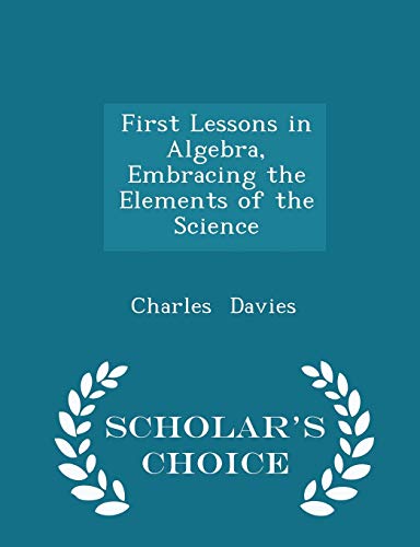 First Lessons in Algebra, Embracing the Element... 1297075579 Book Cover