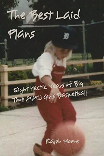 The Best Laid Plans: Eight Hectic Years of Big Time AAU Girls Basketball