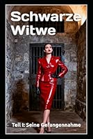 Schwarze Witwe – Teil I: Seine Gefangennahme: Ein Femdom-Psychothriller über Ehe, Gefangenschaft und grausame Hingabe (German Edition) B0GKXWVYD6 Book Cover