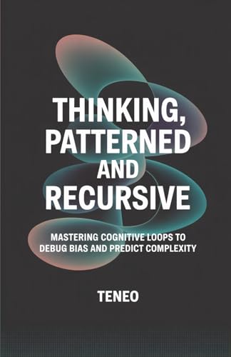 Thinking, Patterned and Recursive:: Mastering Cognitive Loops to Debug Bias and Predict Complexity
