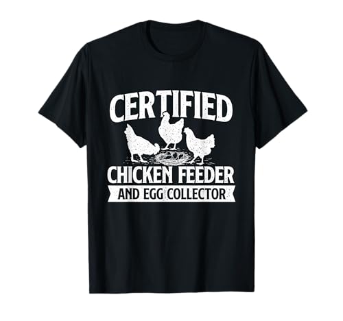 Certified Chicken Feeder and Egg Collector - Chicken Farm T-Shirt
