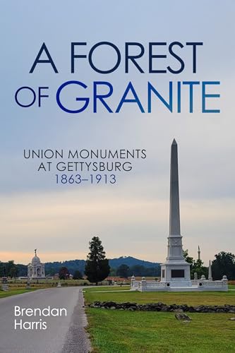 A Forest of Granite: Union Monuments at Gettysburg 1863-1913