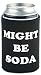 Funny Guy Mugs Might Be Soda Collapsible Neoprene Can Coolie - Drink Cooler
