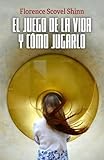  EL JUEGO DE LA VIDA Y CÓMO JUGARLO: Edición con prólogo y notas