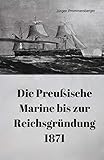  Die Preußische Marine bis zur Reichsgründung 1871