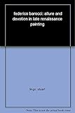Federico Barocci: Allure and Devotion in Late Renaissance Painting