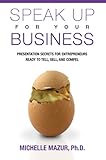 Speak Up For Your Business: Presentation Secrets for Entrepreneurs Ready to Tell, Sell, and Compel