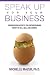 Speak Up For Your Business: Presentation Secrets for Entrepreneurs Ready to Tell, Sell, and Compel