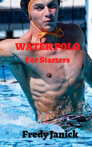 WATER POLO: WATER POLO FOR STARTERS