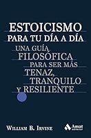 Estoicismo para tu día a día: Una guía filosófica para ser más tenaz, tranquilo y resiliente 8419341193 Book Cover
