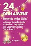 Achtsamer Adventskalender für Frauen - Dein Advent: 24 Momente voller Herz und Licht: Ein Buch mit kleinen Geschichten, täglichen Gedanken und liebevollen ... Fühlen und Schenken (German Edition) Achtsamer Adventskalender für Frauen - Dein Advent: 24 Momente voller Herz und Licht: Ein Buch mit kleinen Geschichten, täglichen Gedanken und liebevollen ... Fühlen und Schenken (German Edition)