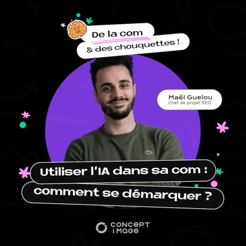 L&rsquo;IA en com : comment l&rsquo;utiliser pour se d&eacute;marquer ? [Ma&euml;l Guelou, chef de projet SEO chez Wedig]