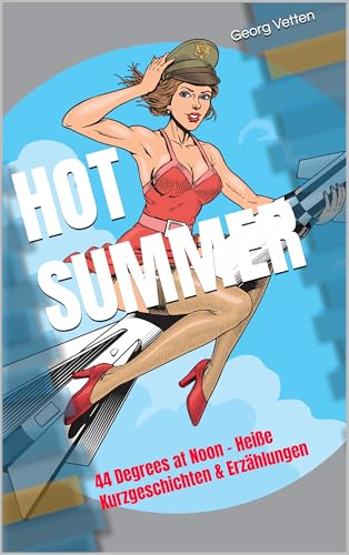 HOT SUMMER: 44 Degrees at Noon – Heiße Kurzgeschichten & Erzählungen