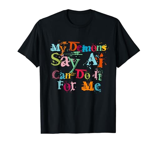 Colorful My Demons Say AI Nerd Broma Geek Tech Diciendo Camiseta