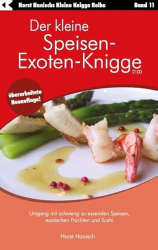 Der kleine Speisen-Exoten-Knigge 2100: Umgang mit schwierig zu essenden Speisen, exotischen Früchten und Sushi