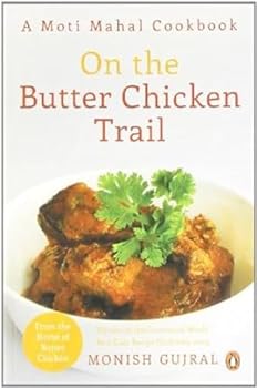 Paperback On the Butter Chicken Trail: A Moti Mahal Cookbook Book