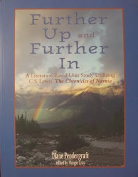 Further Up and Further In: A Literature Based Unit Study Utilizing C.S. Lewis' The Chronicles of Narnia