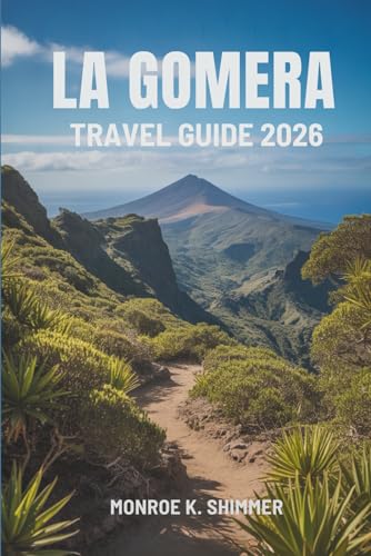 LA GOMERA TRAVEL GUIDE 2026: Exploring the Hidden Charms of Spain’s Canary Island