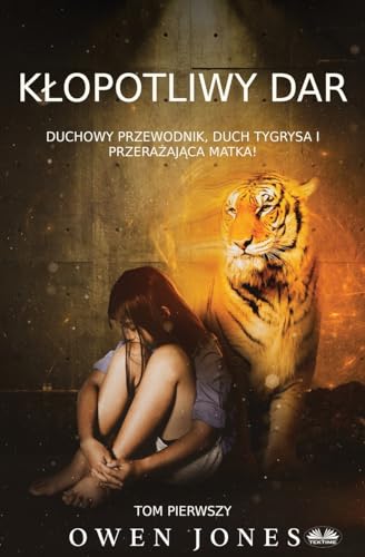 Klopotliwy Dar - Duchowy Przewodnik, Duch Tygrysa I Przerażająca Matka! (Seria Megan Psychiczna) (Polish Edition)
