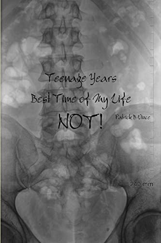 Teenage Years, Best Time of My Life. NOT!