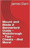  Mount and Blade 2 Bannerlord Guide - Walkthrough - Tips - Cheats - And More! (English Edition)