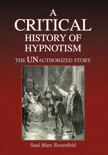 A Critical History of Hypnotism: The Unauthorized Story