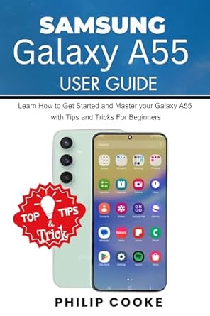 SAMSUNG GALAXY A55 USER GUIDE: Learn How to Get Started and Master your ...